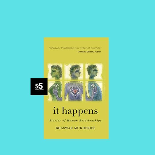 it happens- Stories of Human Relationships book by Author Bhaswar Mukherjee