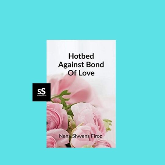 Hotbed Against Bond Of Love book by Author Neha Shwens Firoz