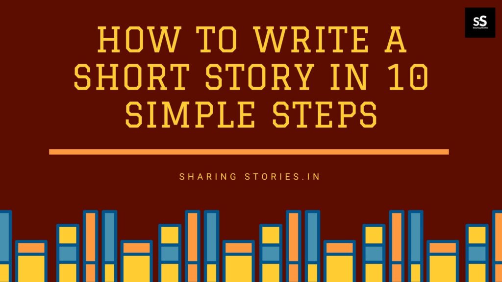 HOW TO WRITE A SHORT STORY IN 10 SIMPLE STEPS