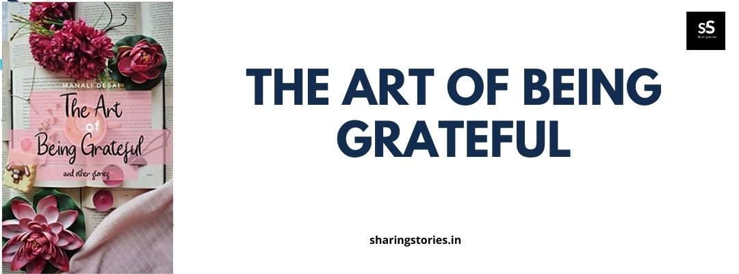 The Art of Being Grateful by Manali Desai