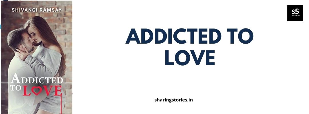 Addicted to Love by Shivangi Ramsay
