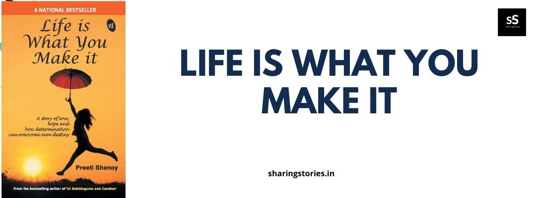Life is what you make it Preeti Shenoy