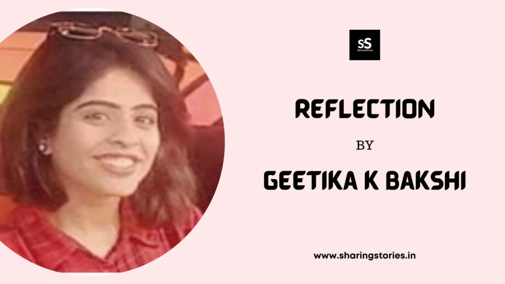 Reflection by Geetika k Bakshi