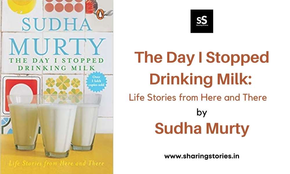 The Day I Stopped Drinking Milk: Life Stories from Here and There by Sudha Murty