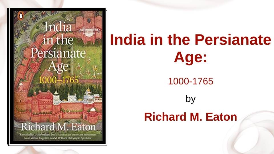 India in the Persianate Age: 1000-1765 by Richard M. Eaton