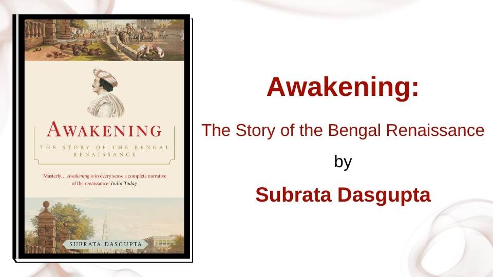 Awakening: The Story of the Bengal Renaissanceby Subrata Dasgupta