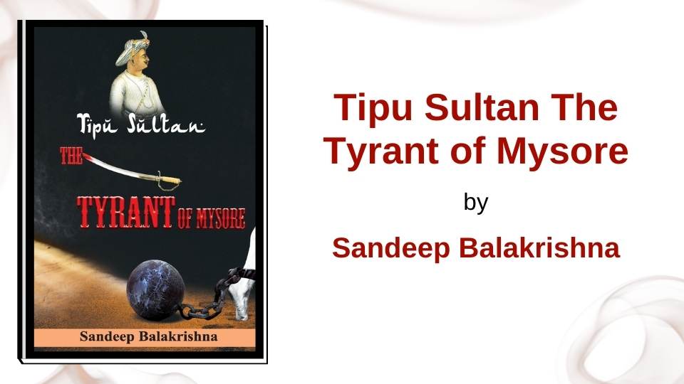 Tipu Sultan The Tyrant of Mysore by Sandeep Balakrishna