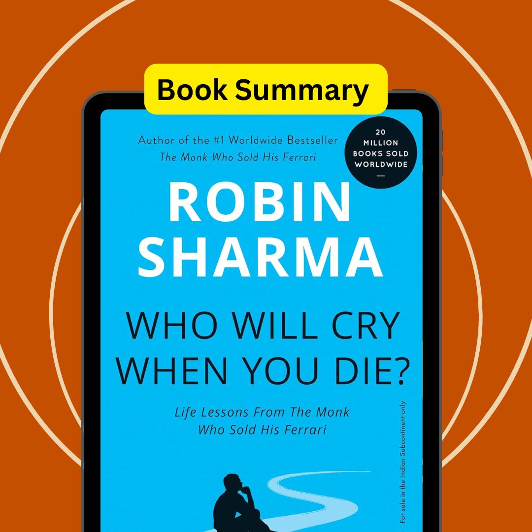 Who will cry when you die summary key insights and life lessons